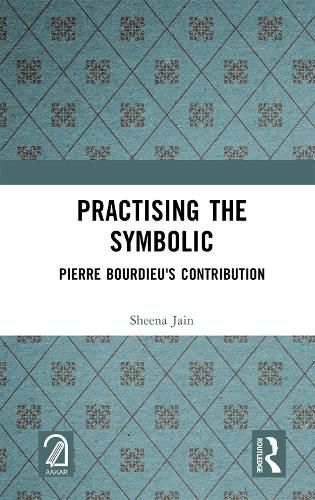 Practising the Symbolic: Pierre Bourdieu's Contribution