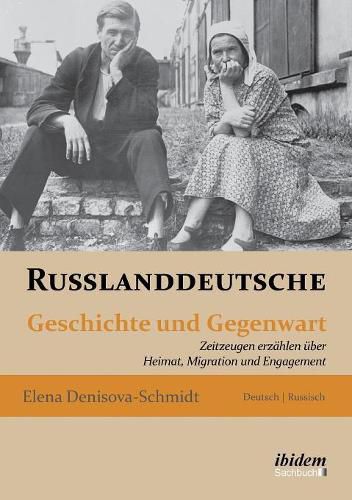 Russlanddeutsche. Geschichte und Gegenwart. Zeitzeugen erz hlen  ber Heimat, Migration und Engagement