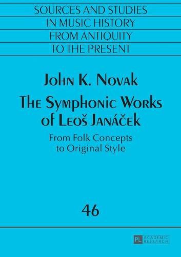 Cover image for The Symphonic Works of Leos Janacek: From Folk Concepts to Original Style