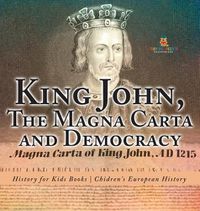 Cover image for King John, The Magna Carta and Democracy - History for Kids Books Chidren's European History