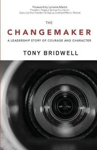Cover image for The Changemaker: A Leadership Story of Courage and Character