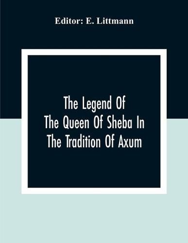 Cover image for The Legend Of The Queen Of Sheba In The Tradition Of Axum