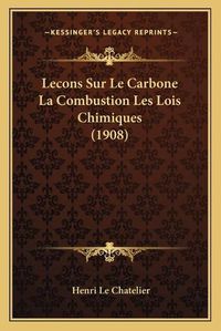 Cover image for Lecons Sur Le Carbone La Combustion Les Lois Chimiques (1908)