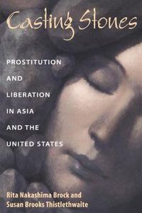 Cover image for Casting Stones: Prostitution and Liberation in Asia and the United States