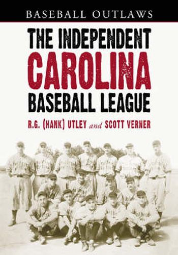 Cover image for The Independent Carolina Baseball League, 1936-1938: Baseball Outlaws