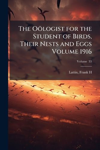 Cover image for The O Logist for the Student of Birds, Their Nests and Eggs Volume V. 33 1916