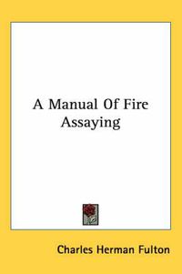 Cover image for A Manual of Fire Assaying