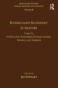 Cover image for Volume 18, Tome VI: Kierkegaard Secondary Literature: Portuguese, Romanian, Russian, Slovak, Spanish, and Swedish
