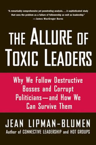 Cover image for The Allure of Toxic Leaders: Why We Follow Destructive Bosses and Corrupt Politicians, and How We Can Survive Them