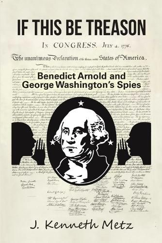 If This Be Treason: Benedict Arnold and George WashingtonOs Spies