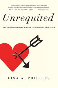 Cover image for Unrequited: The Thinking Woman's Guide to Romantic Obsession