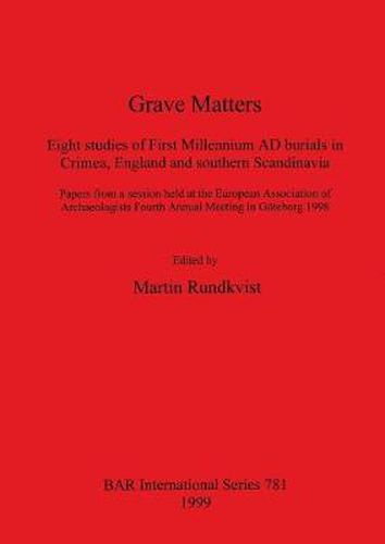 Cover image for Grave Matters: Eight studies of First Millennium AD burials in Crimea, England and southern Scandinavia. Papers from a session held at the European Association of Archaeologists Fourth Annual Meeting in Goeteborg 1998