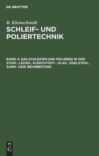 Cover image for Das Schleifen Und Polieren in Der Stein-, Leder-, Kunststoff-, Glas-, Edelstein-, Zahn- Usw. Bearbeitung