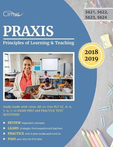 Cover image for Praxis Principles of Learning and Teaching Study Guide 2018-2019: All-in-One PLT EC, K-6, 5-9, 7-12 Exam Prep and Practice Test Questions