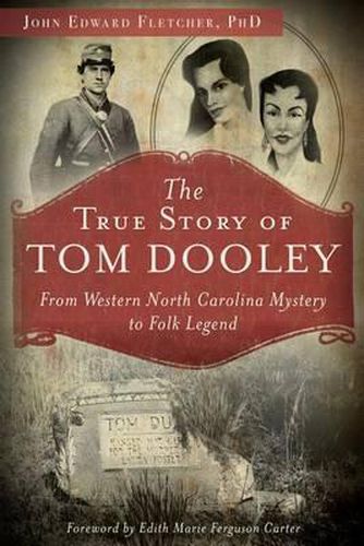 The True Story of Tom Dooley: From Western North Carolina Mystery to Folk Legend