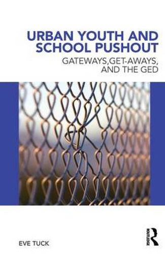 Cover image for Urban Youth and School Pushout: Gateways, Get-aways, and the GED