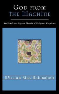 Cover image for God from the Machine: Artificial Intelligence Models of Religious Cognition