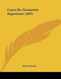 Cover image for Cours de Geometrie Superieure (1847)