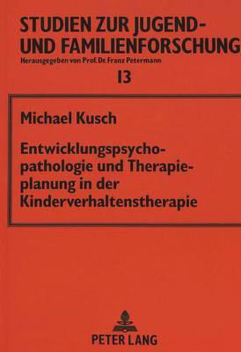 Entwicklungspsychopathologie Und Therapieplanung in Der Kinderverhaltenstherapie