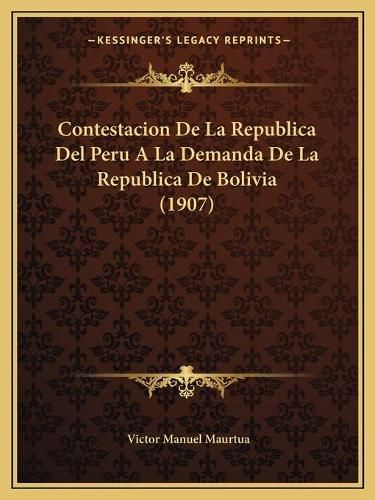 Cover image for Contestacion de La Republica del Peru a la Demanda de La Republica de Bolivia (1907)