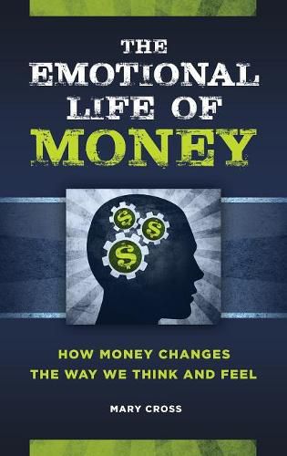 The Emotional Life of Money: How Money Changes the Way We Think and Feel