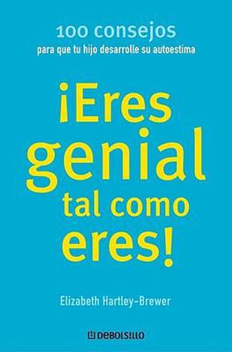 Cover image for Eres Genial Como Eres / Hijo: 100 Consejos Para Que Tu Hijo Desarrolle Su Autoestima