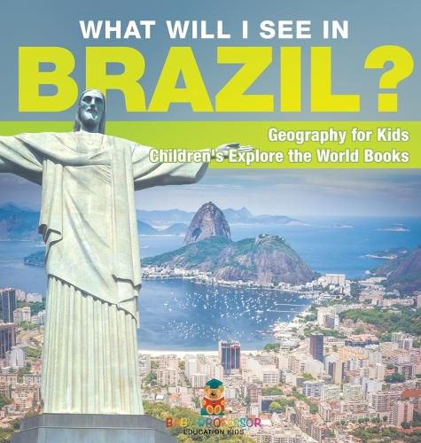 Cover image for What Will I See In Brazil? Geography for Kids Children's Explore the World Books