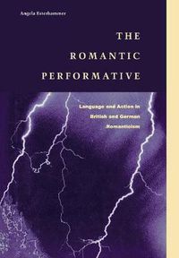 Cover image for The Romantic Performative: Language and Action in British and German Romanticism