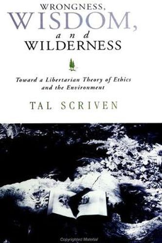 Cover image for Wrongness, Wisdom, and Wilderness: Toward a Libertarian Theory of Ethics and the Environment