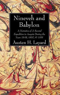 Cover image for Nineveh and Babylon: A Narrative of a Second Expedition to Assyria During the Years 1848, 1850, & 1851