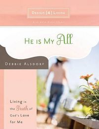 Cover image for He is My All - Design4living: Living in the Truth of God's Love for Me