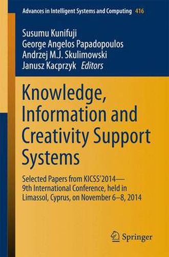 Cover image for Knowledge, Information and Creativity Support Systems: Selected Papers from KICSS'2014 - 9th International Conference, held in Limassol, Cyprus, on November 6-8, 2014