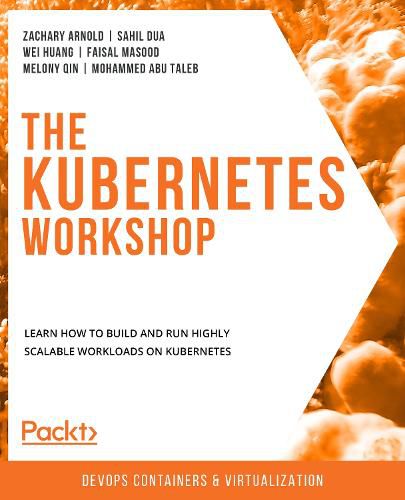 Cover image for The The Kubernetes Workshop: Learn how to build and run highly scalable workloads on Kubernetes