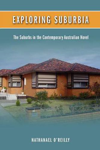 Cover image for Exploring Suburbia: The Suburbs in the Contemporary Australian Novel