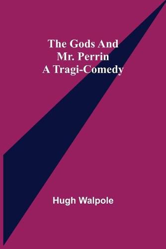 Cover image for The Gods and Mr. Perrin: A Tragi-Comedy