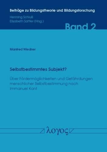 Cover image for Selbstbestimmtes Subjekt?: Uber Fordermoglichkeiten Und Gefahrdungen Menschlicher Selbstbestimmung Nach Immanuel Kant