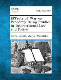 Cover image for Effects of War on Property Being Studies in International Law and Policy