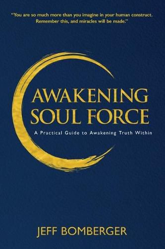 Cover image for Awakening Soul Force: A Practical Guide to Awakening Truth Within