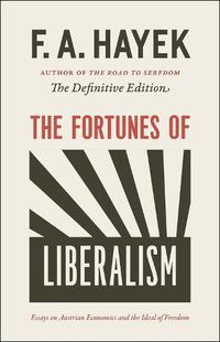 Cover image for The Fortunes of Liberalism: Essays on Austrian Economics and the Ideal of Freedom