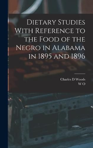 Cover image for Dietary Studies With Reference to the Food of the Negro in Alabama in 1895 and 1896