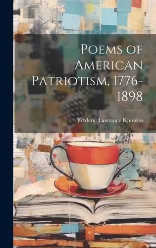 Cover image for Poems of American Patriotism, 1776-1898