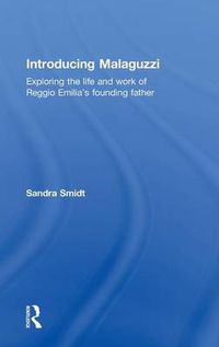 Cover image for Introducing Malaguzzi: Exploring the life and work of Reggio Emilia's founding father