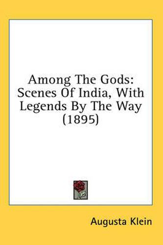 Cover image for Among the Gods: Scenes of India, with Legends by the Way (1895)