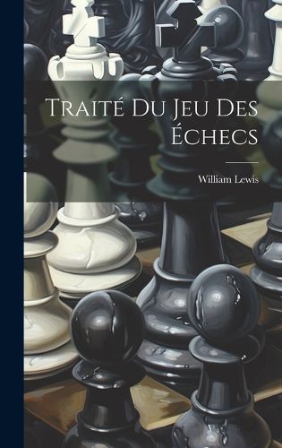 Cover image for Traite Du Jeu Des Echecs