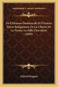 Cover image for de L'Oraison Dominicale Et D'Autres Pieces Religieuses; de La Liberte de La Presse; La Selle Chevaliere (1839)