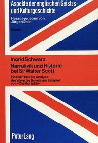 Cover image for Narrativik Und Historie Bei Sir Walter Scott: Eine Strukturale Analyse Der Waverley Novels Am Beispiel Von -Old Mortality-