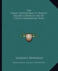 Cover image for The Great Cryptogram V1 Francis Bacon's Cipher in the So-Called Shakespeare Plays