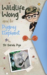Cover image for Wildlife Wong and the Pygmy Elephant