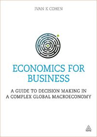 Cover image for Economics for Business: A Guide to Decision Making in a Complex Global Macroeconomy