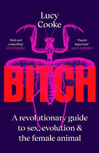 Cover image for Bitch: A Revolutionary Guide to Sex, Evolution and the Female Animal